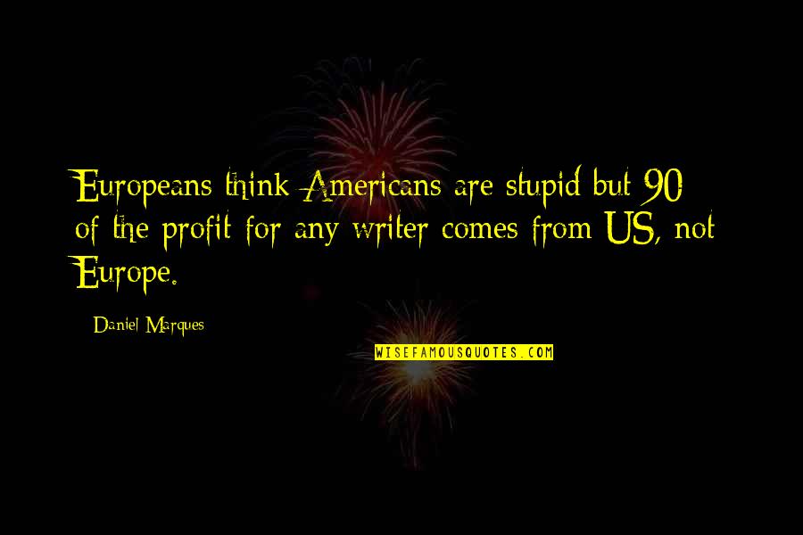 Gary Spivey Quotes By Daniel Marques: Europeans think Americans are stupid but 90% of