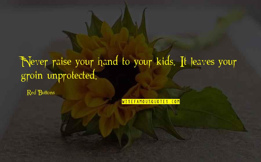 Gary Trent Jr Quotes By Red Buttons: Never raise your hand to your kids. It