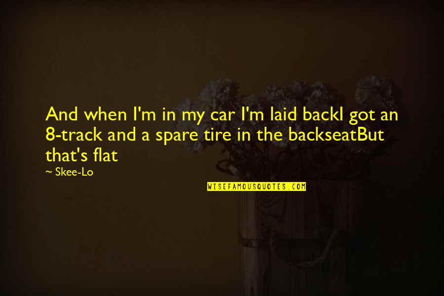 Gary Turk Quotes By Skee-Lo: And when I'm in my car I'm laid