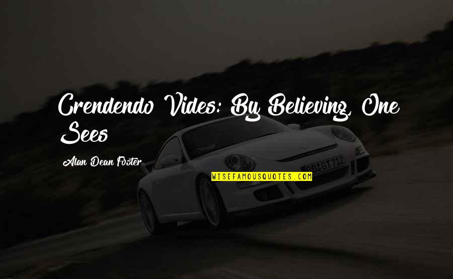 Gary Verity Quotes By Alan Dean Foster: Crendendo Vides: By Believing, One Sees