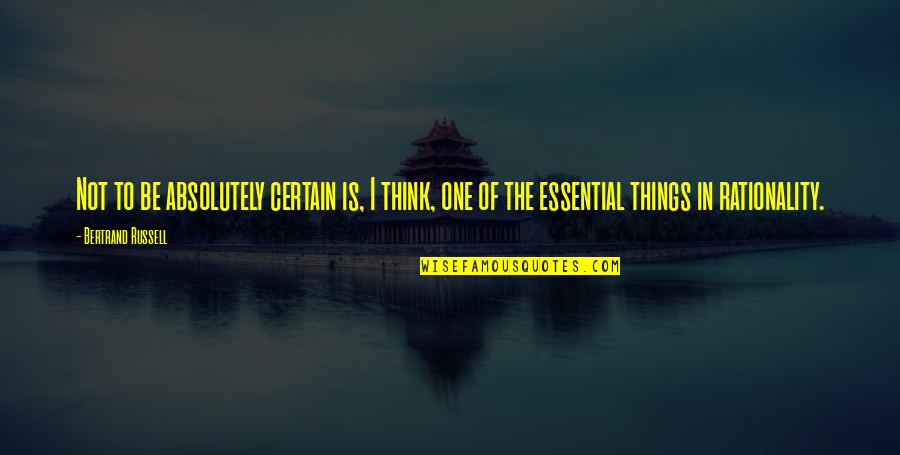 Gary Verity Quotes By Bertrand Russell: Not to be absolutely certain is, I think,