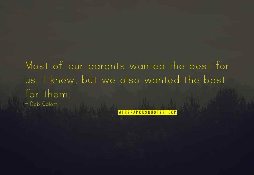 Gary Verity Quotes By Deb Caletti: Most of our parents wanted the best for