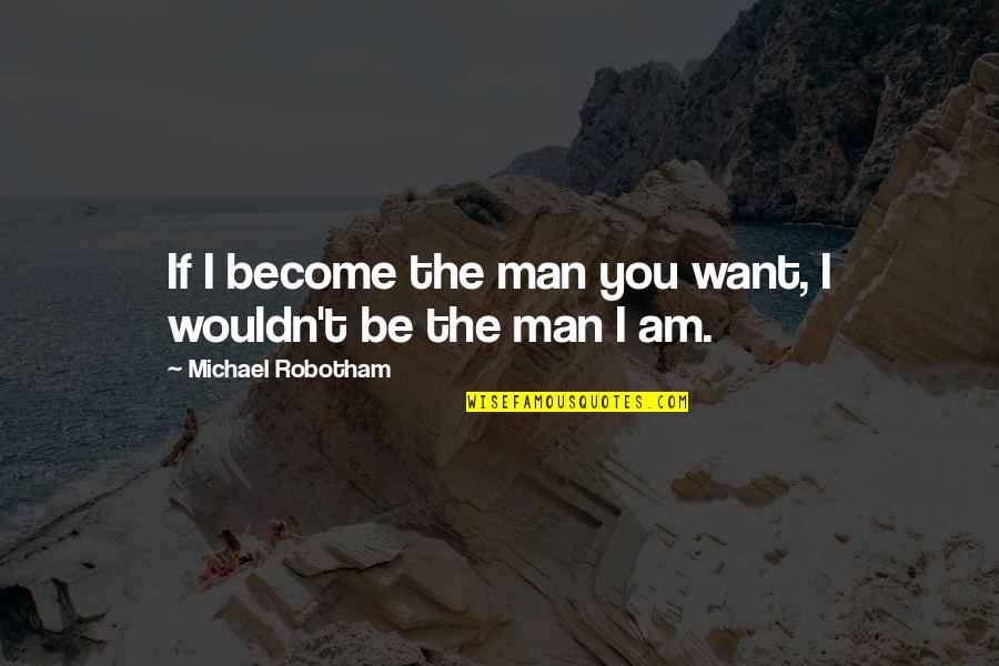 Gary Zukav Dancing Wu Li Masters Quotes By Michael Robotham: If I become the man you want, I