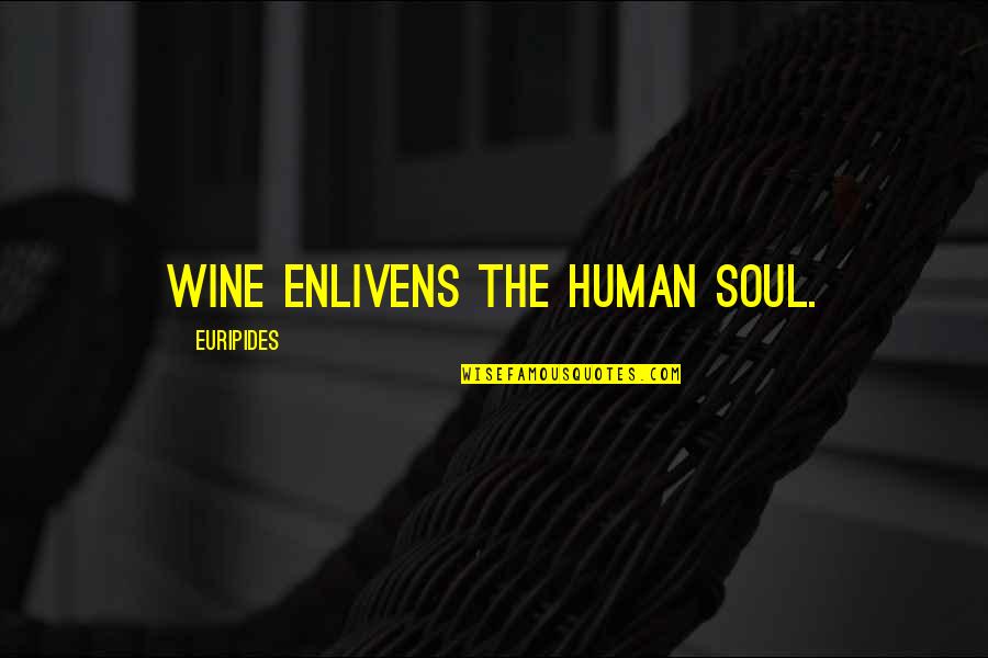 Gary Zukav Soul Stories Quotes By Euripides: Wine enlivens the human soul.