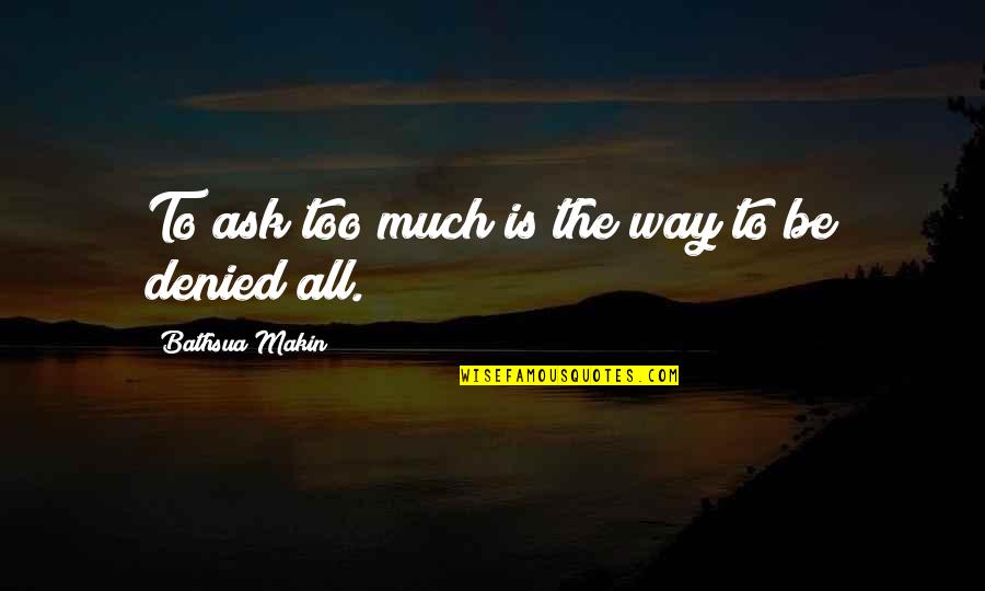 Garyn Kei Quotes By Bathsua Makin: To ask too much is the way to Garyn Kei Quotes By Bathsua Makin: To ask too much is the way to