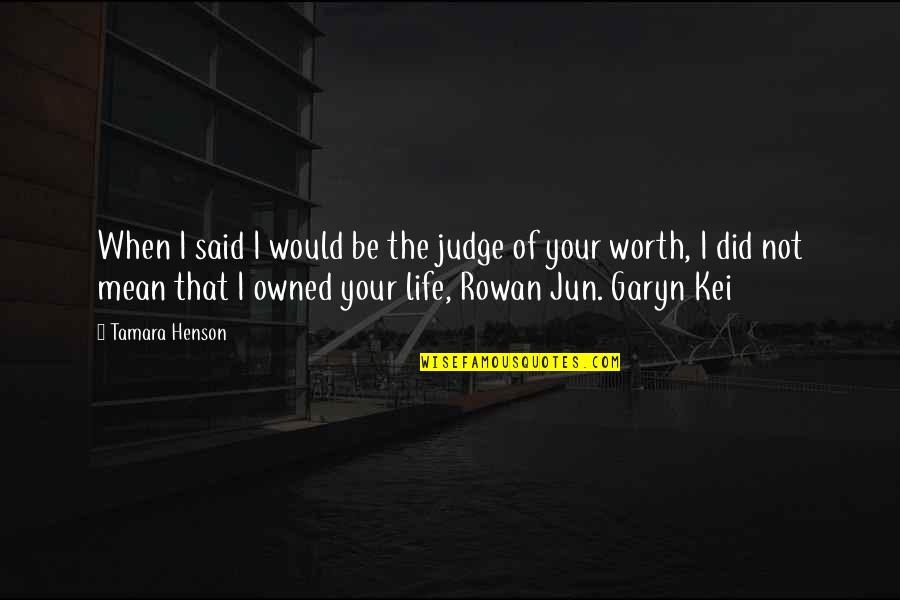 Garyn Quotes By Tamara Henson: When I said I would be the judge Garyn Quotes By Tamara Henson: When I said I would be the judge
