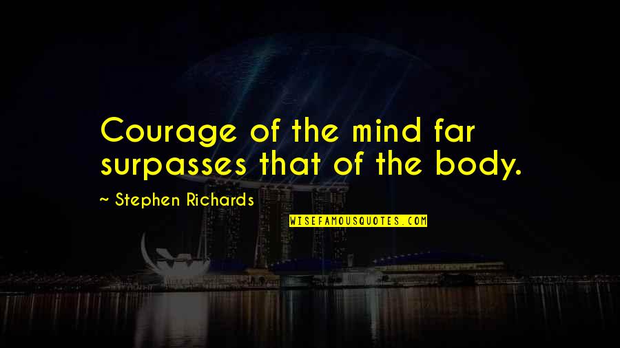 Garys Garage Quotes By Stephen Richards: Courage of the mind far surpasses that of