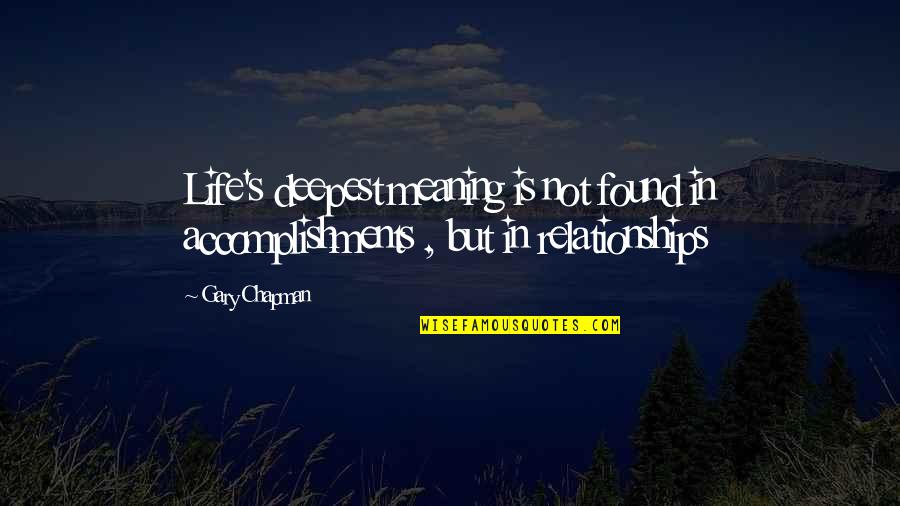 Gary's Quotes By Gary Chapman: Life's deepest meaning is not found in accomplishments