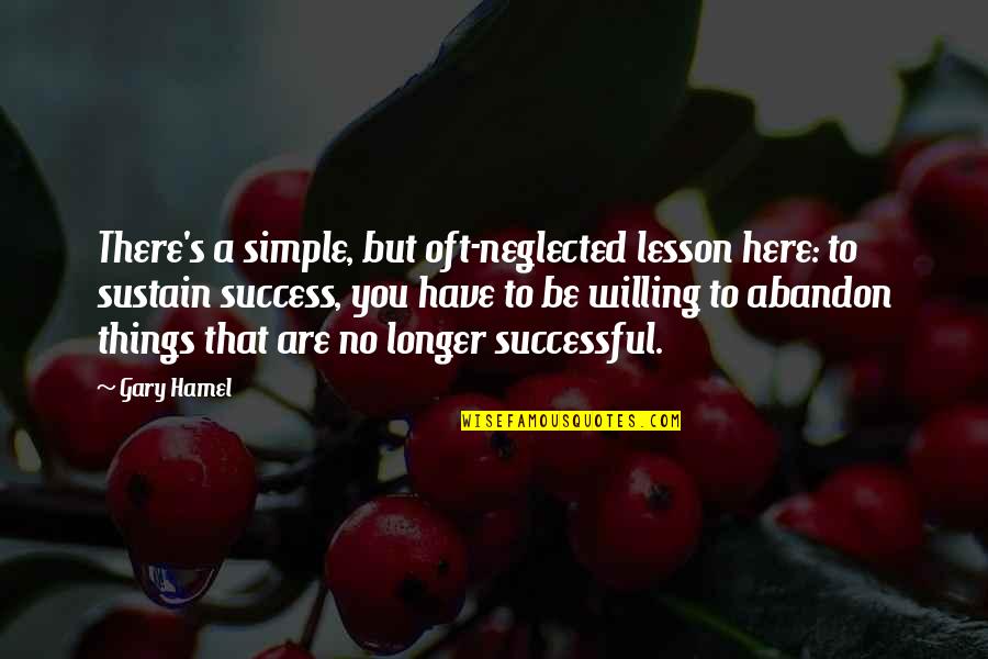 Gary's Quotes By Gary Hamel: There's a simple, but oft-neglected lesson here: to