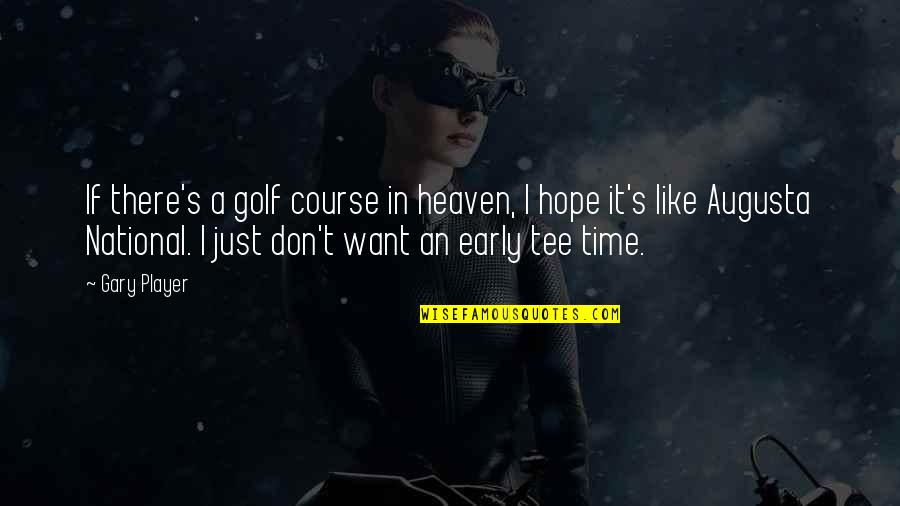Gary's Quotes By Gary Player: If there's a golf course in heaven, I