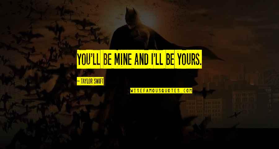 Garysullivanonline Quotes By Taylor Swift: You'll be mine and I'll be yours.