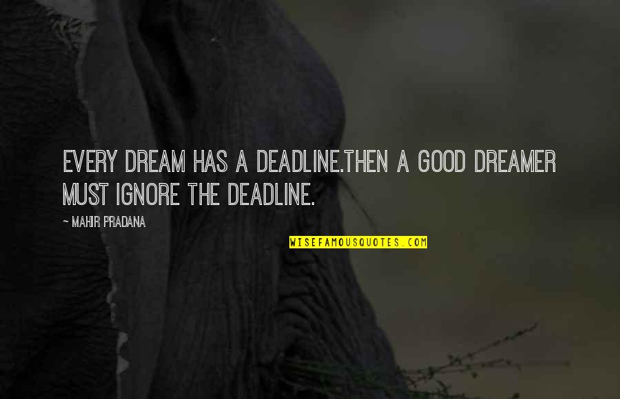 Garzella International Book Quotes By Mahir Pradana: Every dream has a deadline.Then a good dreamer