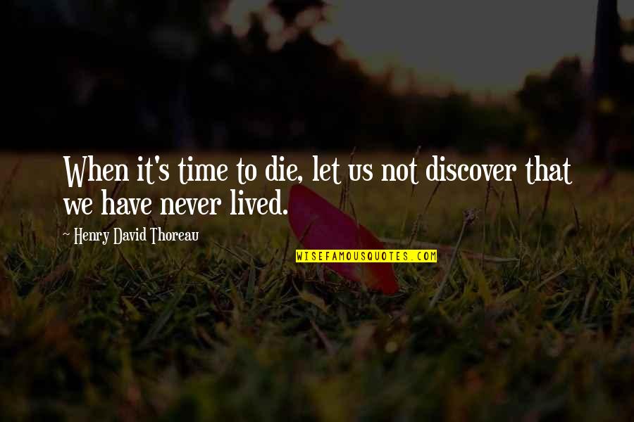 Garzellis Quotes By Henry David Thoreau: When it's time to die, let us not Garzellis Quotes By Henry David Thoreau: When it's time to die, let us not