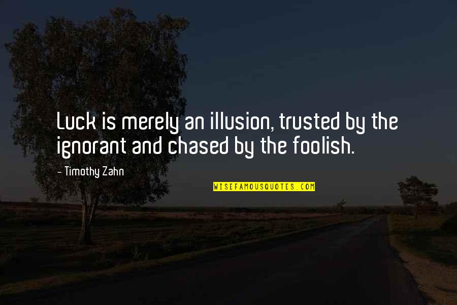 Garzicor Quotes By Timothy Zahn: Luck is merely an illusion, trusted by the