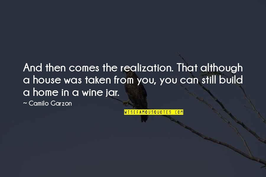 Garzon Wine Quotes By Camilo Garzon: And then comes the realization. That although a