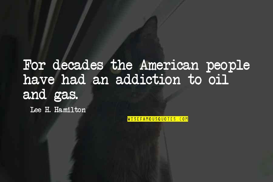 Gas And Quotes By Lee H. Hamilton: For decades the American people have had an Gas And Quotes By Lee H. Hamilton: For decades the American people have had an