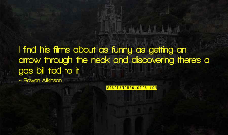 Gas And Quotes By Rowan Atkinson: I find his films about as funny as Gas And Quotes By Rowan Atkinson: I find his films about as funny as