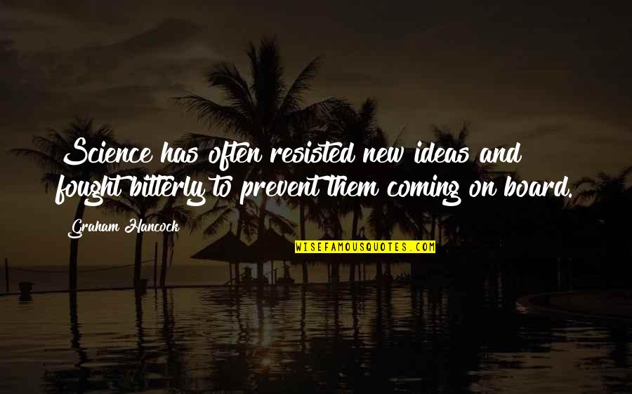 Gas Boilers Quotes By Graham Hancock: Science has often resisted new ideas and fought