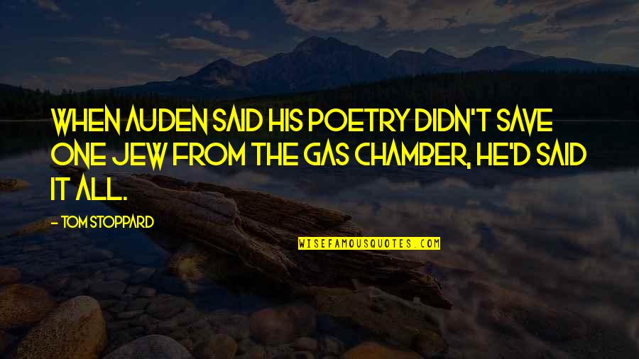 Gas Chamber Quotes By Tom Stoppard: When Auden said his poetry didn't save one