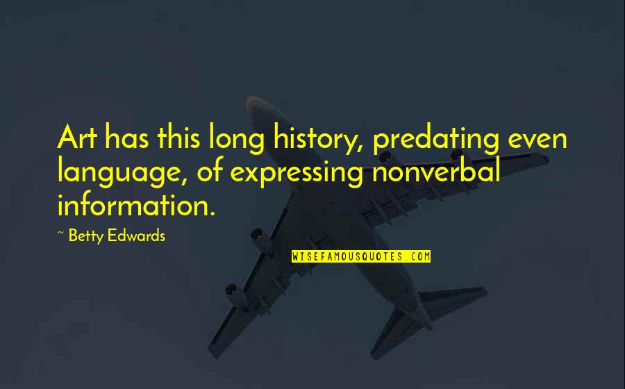 Gas Cylinder Quotes By Betty Edwards: Art has this long history, predating even language, Gas Cylinder Quotes By Betty Edwards: Art has this long history, predating even language,