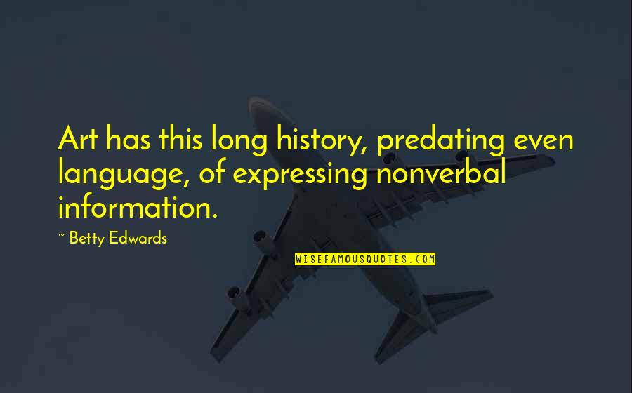 Gas Cylinder Quotes By Betty Edwards: Art has this long history, predating even language,