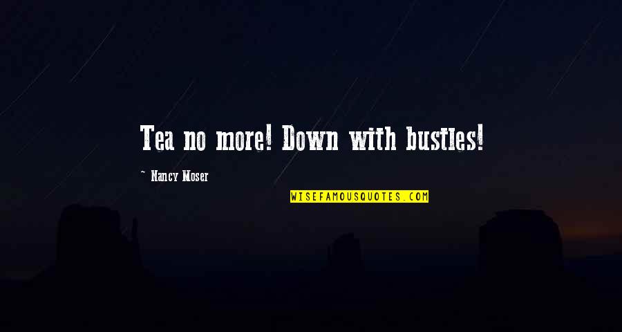 Gas Cylinder Quotes By Nancy Moser: Tea no more! Down with bustles!