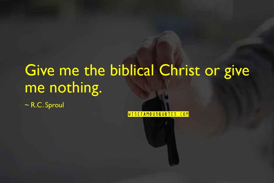 Gas Cylinder Quotes By R.C. Sproul: Give me the biblical Christ or give me