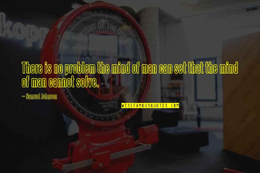 Gas Cylinder Quotes By Samuel Johnson: There is no problem the mind of man