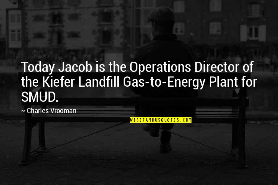 Gas Energy Quotes By Charles Vrooman: Today Jacob is the Operations Director of the