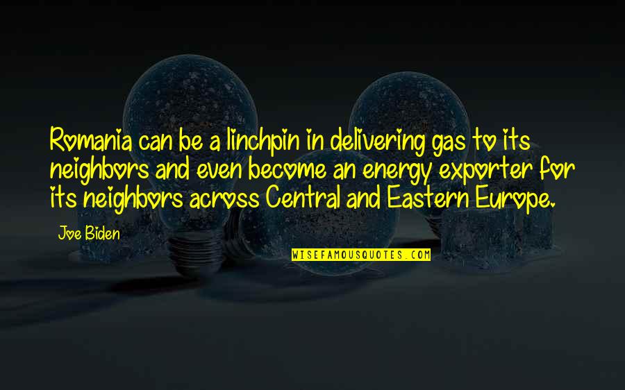 Gas Energy Quotes By Joe Biden: Romania can be a linchpin in delivering gas