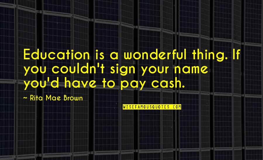 Gas Fireplace Quotes By Rita Mae Brown: Education is a wonderful thing. If you couldn't