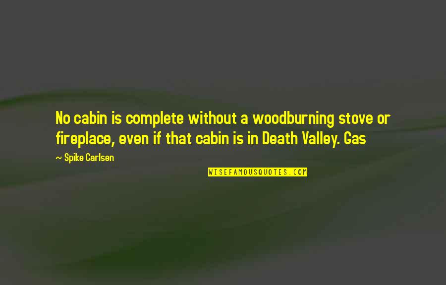 Gas Fireplace Quotes By Spike Carlsen: No cabin is complete without a woodburning stove