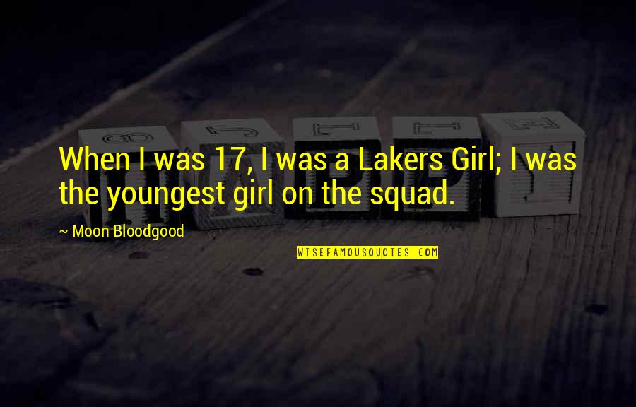 Gas Guzzlers Quotes By Moon Bloodgood: When I was 17, I was a Lakers