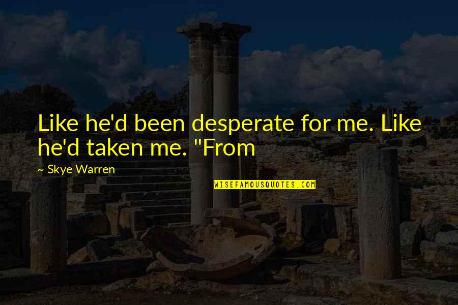 Gas Guzzlers Quotes By Skye Warren: Like he'd been desperate for me. Like he'd