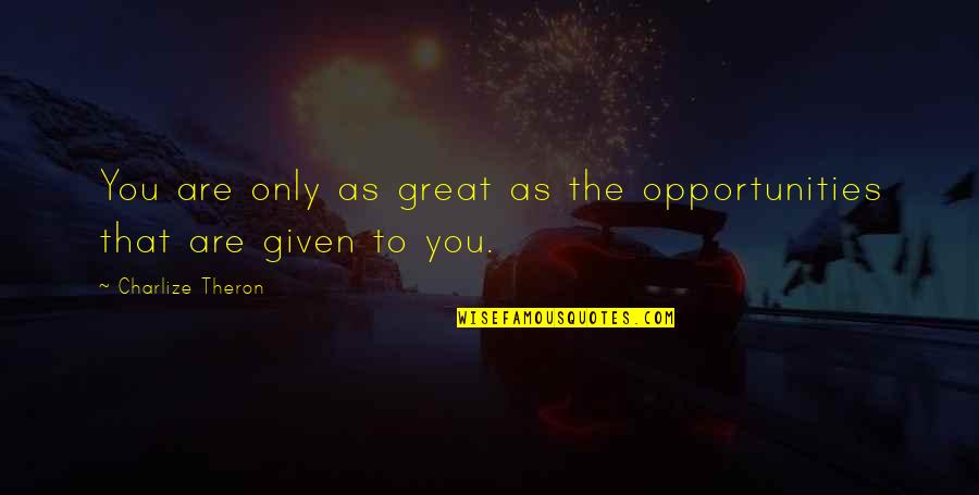 Gas Heater Quotes By Charlize Theron: You are only as great as the opportunities Gas Heater Quotes By Charlize Theron: You are only as great as the opportunities