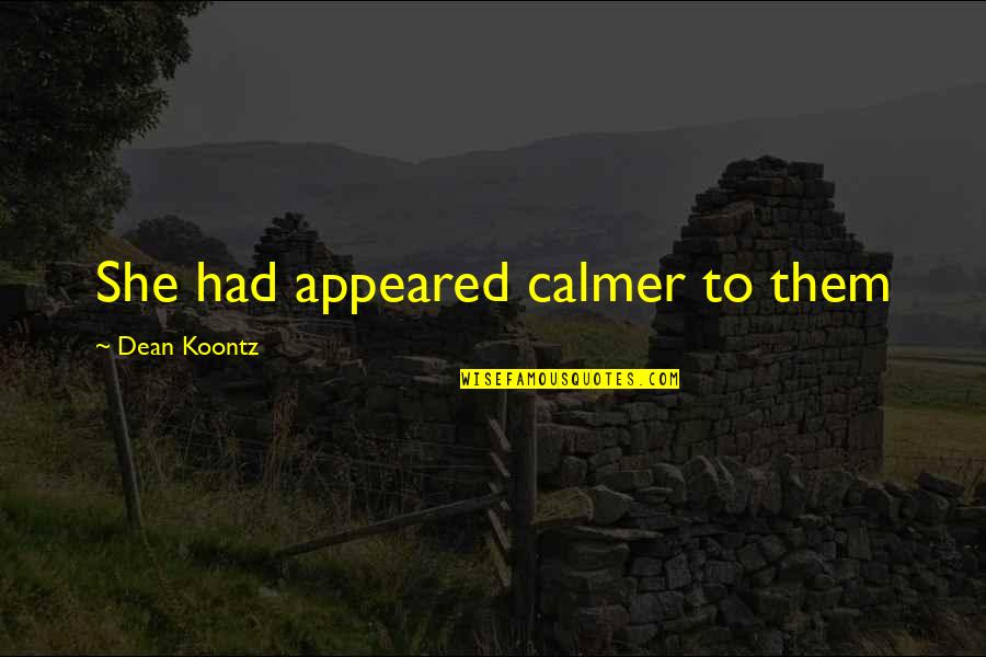 Gas Heater Quotes By Dean Koontz: She had appeared calmer to them Gas Heater Quotes By Dean Koontz: She had appeared calmer to them