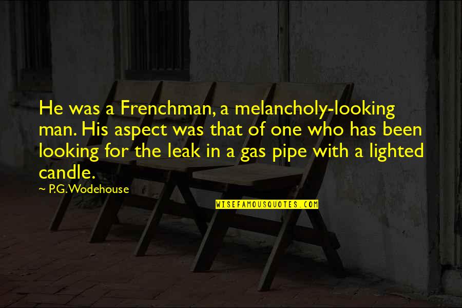 Gas Man Quotes By P.G. Wodehouse: He was a Frenchman, a melancholy-looking man. His