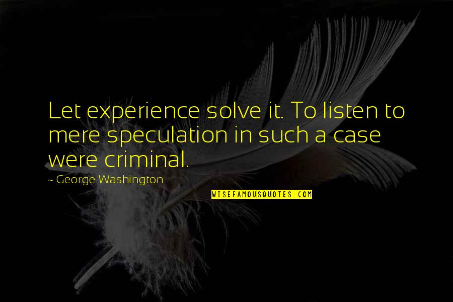 Gas Monkey Garage Quotes By George Washington: Let experience solve it. To listen to mere