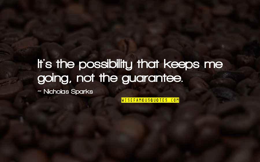 Gas Monkey Garage Quotes By Nicholas Sparks: It's the possibility that keeps me going, not Gas Monkey Garage Quotes By Nicholas Sparks: It's the possibility that keeps me going, not