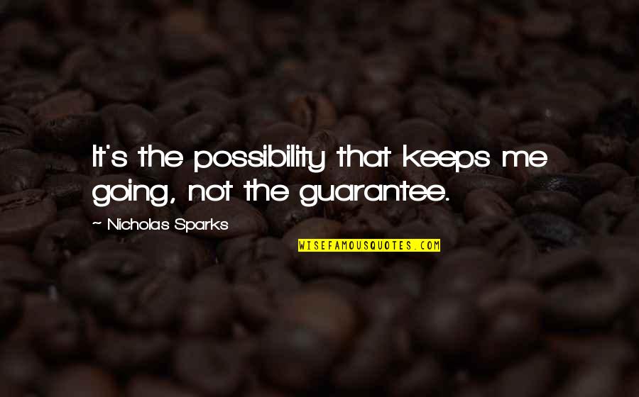 Gas Monkey Garage Quotes By Nicholas Sparks: It's the possibility that keeps me going, not