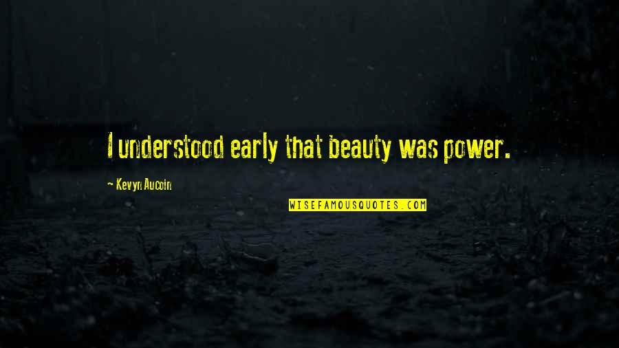 Gas Pill Side Quotes By Kevyn Aucoin: I understood early that beauty was power.