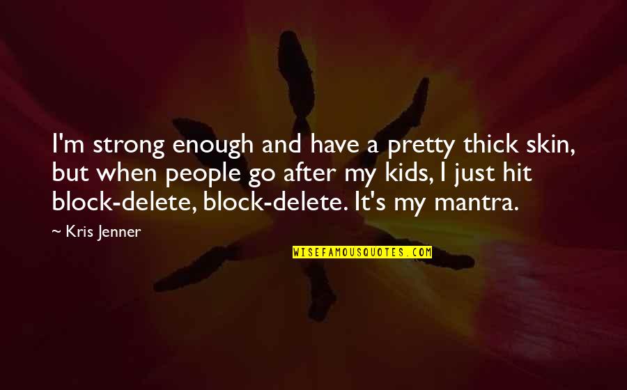 Gas Pill Side Quotes By Kris Jenner: I'm strong enough and have a pretty thick