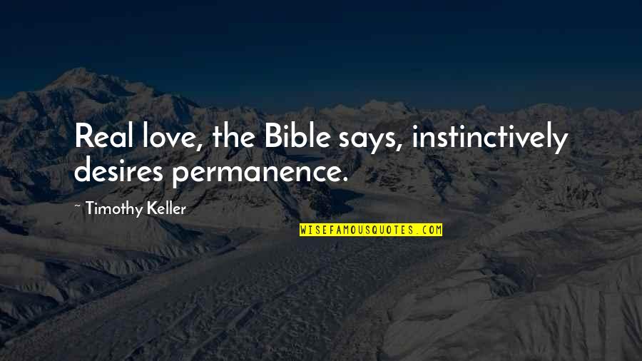Gas Pill Side Quotes By Timothy Keller: Real love, the Bible says, instinctively desires permanence.