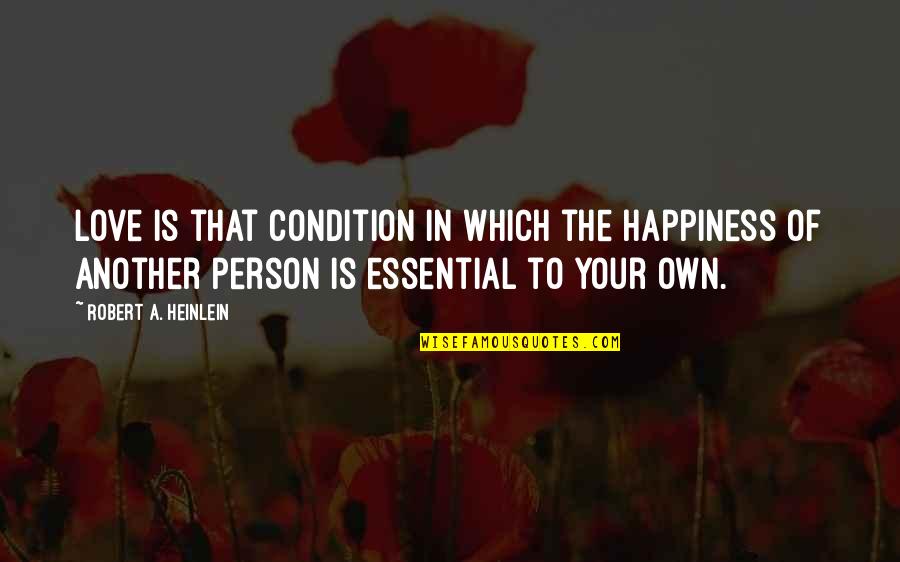 Gas Pipe Quotes By Robert A. Heinlein: Love is that condition in which the happiness