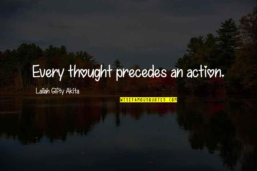 Gas Powered Stick Quotes By Lailah Gifty Akita: Every thought precedes an action.