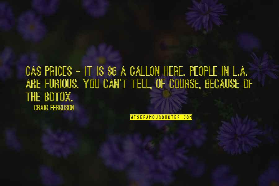 Gas Prices Quotes By Craig Ferguson: Gas prices - it is $6 a gallon