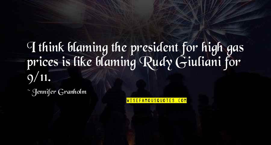 Gas Prices Quotes By Jennifer Granholm: I think blaming the president for high gas