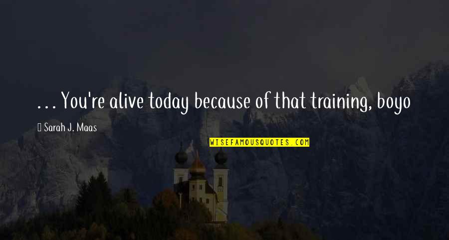 Gas South Quotes By Sarah J. Maas: . . . You're alive today because of