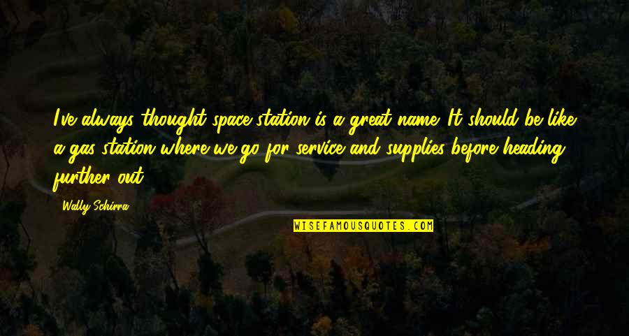 Gas Station Quotes By Wally Schirra: I've always thought space station is a great