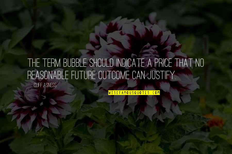 Gas Tank Quotes By Cliff Asness: The term bubble should indicate a price that Gas Tank Quotes By Cliff Asness: The term bubble should indicate a price that